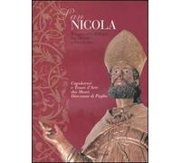 San Nicola. Il santo del dialogo tra Oriente e Occidente. Capolavori e tesori d'arte dei musei diocesani di Puglia. Catalogo della mostra. Ediz. illustrata