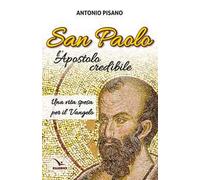 San Paolo, l’Apostolo credibile. Una vita spesa per il Vangelo