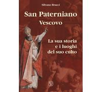 Libri Silvano Bracci - San Paterniano Vescovo. La Sua Storia E I Luoghi Del Suo