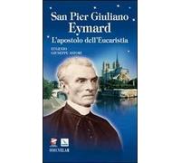San Pier Giuliano Eymard. L'apostolo dell'eucaristia