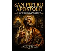 SAN PIETRO APOSTOLO: Devozione, Ritualità e Pratica Magica