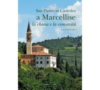 San Pietro in cattedra a Marcellise. La chiesa e la comunità - [Scripta]