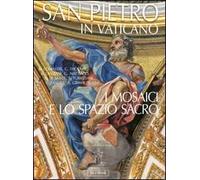 San Pietro in Vaticano. I mosaici e lo spazio sacro. Ediz. illustrata