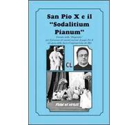 San Pio X ed il «Sodalitium pianum». Estratto della «Disquisitio» per il processo di canonizzazione di papa Pio X ad opera della Sacra Congregazione dei Riti