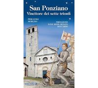 San Ponziano. Vincitore dei sette trionfi. Ediz. illustrata