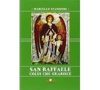 San Raffaele. Colui che guarisce