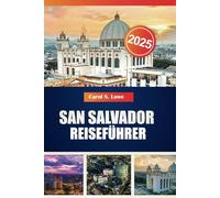 SAN SALVADOR REISEFÜHRER 2025: Sehenswürdigkeiten, versteckte Schätze, und Kultur El Salvadors für ein unvergessliches Abenteuer