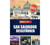 SAN SALVADOR REISEFÜHRER 2025: Sehenswürdigkeiten, versteckte Schätze, und Kultur El Salvadors für ein unvergessliches Abenteuer