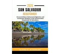 SAN SALVADOR REISEFÜHRER 2025: Unverzichtbare Sehenswürdigkeiten und versteckte Schätze in der pulsierenden Hauptstadt El Salvadors.