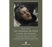 San Salvatore da Horta. L'uomo dei miracoli. La vita di fra Salvador Grionesos dai testi di padre Pacifico Guiso Pirella