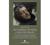 San Salvatore da Horta. L'uomo dei miracoli. La vita di fra Salvador Grionesos dai testi di padre Pacifico Guiso Pirella