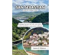 San Sebastian Guida di viaggio 2026: Spiagge baciate dal sole, un centro storico perfetto e una scena culinaria