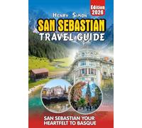 SAN SEBASTIAN TRAVEL GUIDE: San Sebastián 2026: Your Heartfelt Guide to Basque Beaches, Legendary Pintxos, Scenic Hikes, Festivals & Local Secrets for Every Kind of Traveler