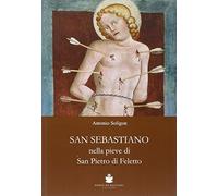 San Sebastiano nella Pieve di San Pietro di Ffeletto. Ediz. illustrata