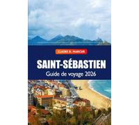 San Sebastien Guide de Voyage 2026: Découvrez les attractions incontournables, plages, cuisine, trésors cachés, culture et aventures panoramiques en Espagne