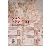 San Severo. Nuove scoperte e storia del restauro