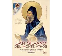 San Silvano del monte Athos. «La nostra gioia è Cristo». Antologia