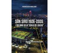 San Siro 1926-2026. I 100 anni della «Scala del calcio»