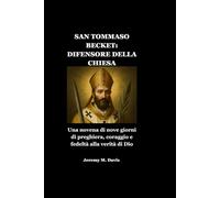 SAN TOMMASO BECKET: DIFENSORE DELLA CHIESA: Una novena di nove giorni di preghiera, coraggio e fedeltà alla verità di Dio