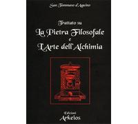 San Tommaso D'Aquino - Trattato sulla Pietra Filosofale e l'Arte dell'Alchimia.