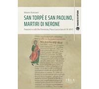San Torpè e San Paolino, martiri di Nerone. Passioni e culti fra Provenza, Pisa e Lucca (secoli IX-XIV)