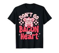San Valentino Don't Go Bacon My Heart Pig Funny Love Maglietta