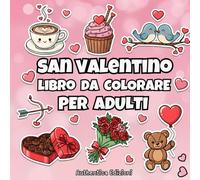San Valentino Libro da Colorare per Adulti: 40 Pagine con Cuori, Fiori, Cupido e Scene Romantiche per Relax, Antistress e Creatività - Regali San Valentino Lei Lui