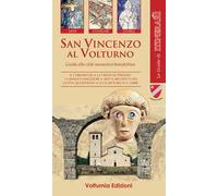 San Vincenzo al Volturno. Guida alla città monastica benedettina