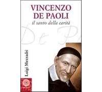 San Vincenzo De' Paoli (1581-1660). Vita, carisma e carità - Mezzadri Luigi