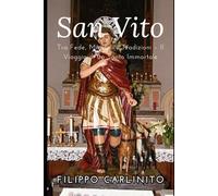 San Vito: Tra Fede, Miracoli e Tradizioni - Il Viaggio di un Santo Immortale
