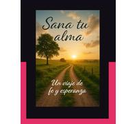 Sana tu alma: Un viaje de fe y esperanza