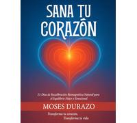 Sana Tu Corazón: 21 Días de Recalibración Biomagnética Natural para el Equilibrio Físico y Emocional