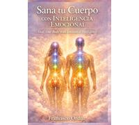 SANA TU CUERPO CON INTELIGENCIA EMOCIONAL: Heal Your Body with Emotional Intelligence