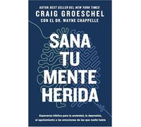 Sana tu mente herida/ Heal Your Hurting Mind: Esperanza bíblica para la ansiedad, la depresión, el agotamiento y las emociones de las que ... Burnout, and the Emotions No One Talks About