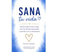 Sana tu Vida: El Camino de Regreso a Ti Mismo
