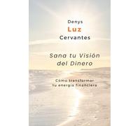 SANA TU VISIÓN DEL DINERO: Cómo transformar tu energía financiera