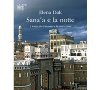 Sana'a e la notte. Il tempo fra l'incanto e la distruzione