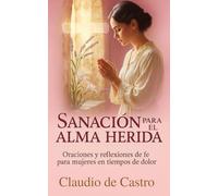 Sanacion para el Alma Herida. Qué hacer, cuando Ya No Puedes Mas. Devocionario catolico para mujeres: Como sanar el corazon, fortalecer la fe y ... Catholic devotionals for women in spanish