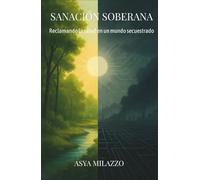 Sanación soberana: Reclamando la salud en un mundo secuestrado