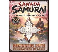 Sanada Samurai: Samurai Sudoku Puzzle Book | Vol 1 Beginners Path Foundations Of Logic | 100 Easy Level Puzzles | 8.5 x 11 Inches