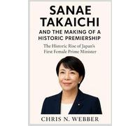 Sanae Takaichi and the Making of a Historic Premiership: The Historic Rise of Japan’s First Female Prime Minister
