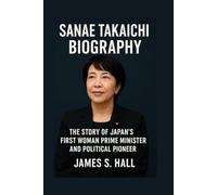 SANAE TAKAICHI BIOGRAPHY: The Story Of Japan’s First Woman Prime Minister And Political Pioneer