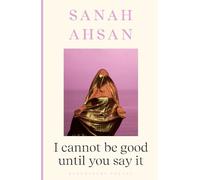 Sanah Ahsan I cannot be good until you say it (Tascabile)
