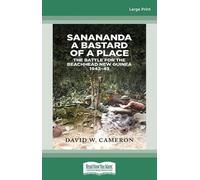 Sanananda a Bastard of a Place: The Battle for the Beachhead New Guinea 1942-43