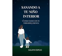 Sanando A tu Niño interior y Conectando con tu verdadera Esencia