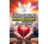 SANANDO CORAZONES A TRAVES DE UN ENCUENTRO CON EL ESPIRITU SANTO