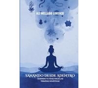 Sanando desde adentro: Guiando tu viaje hacia las terapias holísticas