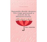 Sanando desde dentro: Un viaje personal a través de la histerectomía