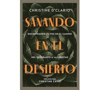 Sanando en el desierto / Healing in the Desert: Encontrando Tu Voz En El Camino Del Quebranto a La Libertad / Finding Your Voice on the Path from Brokenness to Freedom