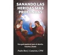 Sanando las Heridas Más Profundas: Una guía pastoral para el aborto, trauma y duelo